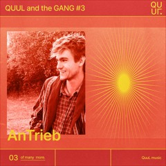 QUUL and the GANG #3 : AnTrieb