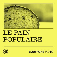 Bouffons #149 - Le pain populaire