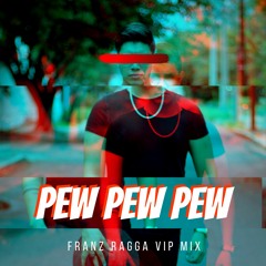 Pew Pew Pew (Franz Ragga VIP Mix)