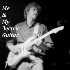 Me & My 'lectric Guitar