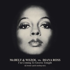 Mr. Belt & Wezol vs. Diana Ross - I'm Coming To Groove Tonight (dj leemac quick mashup)