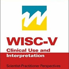 Kindle online PDF WISC V Assessment and Interpretation Scientist Practitioner Perspectives Pract