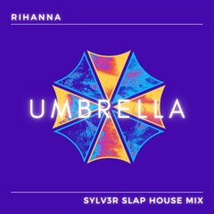 Umbrella - ( SYLV3R Slap House Mix )