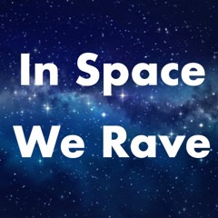 In Space We Rave