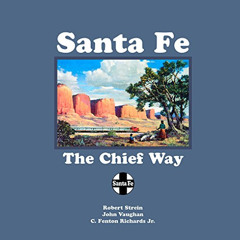 View EBOOK 📝 Santa Fe: The Chief Way by  Robert Strein,John Vaughan,C. Fenton Richar
