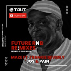 Future RnB Re:Mix | Maze Feat. Frankie Beverly | Joy And Pain