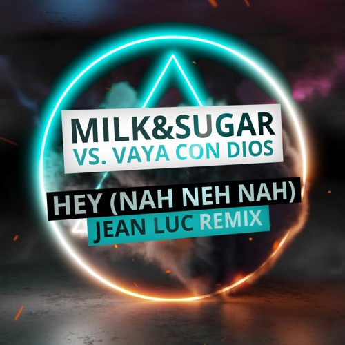 Stream Milk & Sugar vs. Vaya Con Dios - Hey (Nah Neh Nah) (Jean Luc Remix)  by Jean Luc | Listen online for free on SoundCloud
