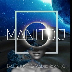 Badshust & Vadim Manko - Manitou (Original mix)