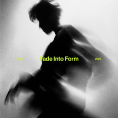 Fade Into Form [Free Download]