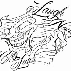 Laugh Now Cry Later