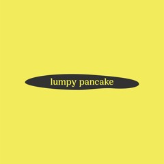 Lumpy Pancake #1