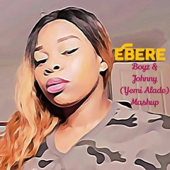 Ebere - BOYZ JOHNY Mashup Yemi Alade Cover