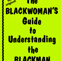[Get] KINDLE 📧 The Blackwoman's Guide to Understanding the Blackman by  Shahrazad Al