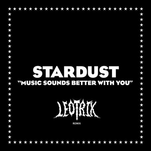 STARDUST - MUSIC SOUNDS BETTER WITH YOU (LEOTRIX'S FUTURE RIDDIM VIP) [PATREON DUBPLATE CLIP]