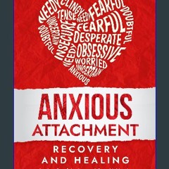 [PDF] eBOOK Read 📖 Anxious Attachment Recovery and Healing: Letting Go of Anxiety and Overthinking