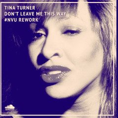 #NVU​ Rework | Tina Turner — Don't Leave Me This Way (Alternative Version)