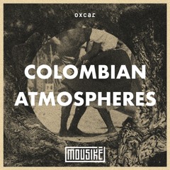 Mousikē 78 | "Colombian Atmospheres" by Oxcar