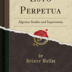 [VIEW] PDF 📙 Esto Perpetua: Algerian Studies and Impressions (Classic Reprint) by  H
