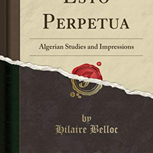 [Get] EBOOK 💑 Esto Perpetua: Algerian Studies and Impressions (Classic Reprint) by