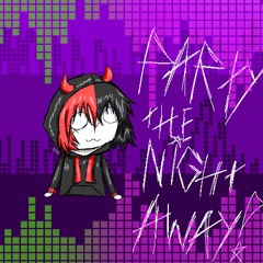 PARTY THE NIGHT AWAY!