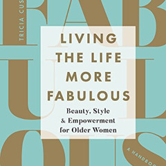 GET PDF 🖋️ Living the Life More Fabulous: Beauty, Style and Empowerment for Older Wo