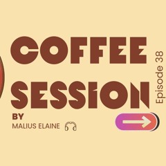 Coffee Session Ep 38