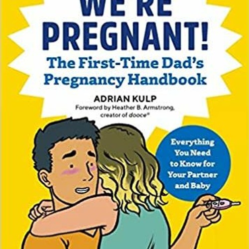 We're Pregnant! The First Time Dad's Pregnancy Handbook[PDF❤️Download✔️ We're Pregnant! The First Ti