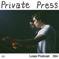 Loser Podcast 034 - Private Press