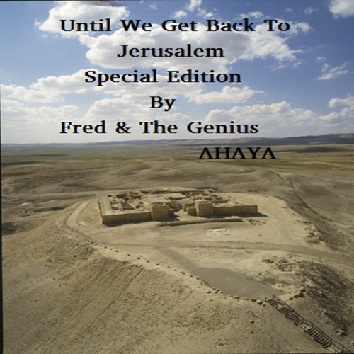 Until We Get Back To Jerusalem/ Fred & The Genius AHAYA