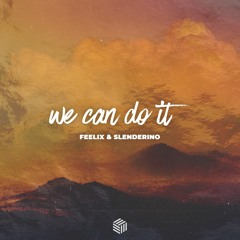 Feelix & Slenderino - We Can Do It