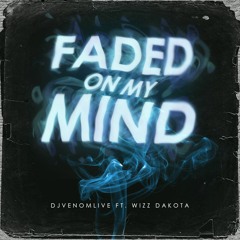 Faded on My Mind DJVENOMLIVE (feat. WIZZ DAKOTA)