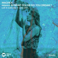 Machka présente In what color do you dream ? - 19 Juin 2023