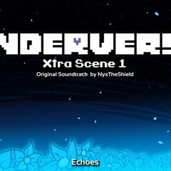 Underverse Xtra Scene OST 1 - Echoes