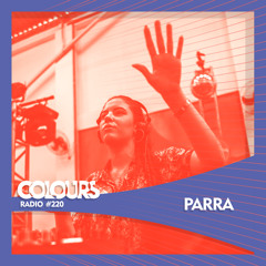 Colours Radio #220 - PARRA