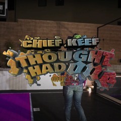 I Thought I Had One - Chief Keef