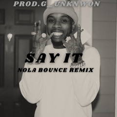 Say It (Nola Bounce Remix)