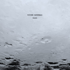 Future Materials - Fixate / Shrouded Dub ( Excerpts )