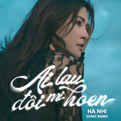 Hà Nhi - Ai lau đôi mi hoen ( Sonic Remix ) - FREE DOWNLOAD