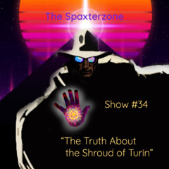 Spaxterzone 34: The Truth About the Shroud of Turin