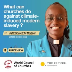 What can churches do against climate-induced modern slavery ? Interview with JACKLINE MAKENA MUTUMA