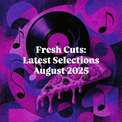 Fresh Cuts: Latest Selections - Volume II (August 2025)
