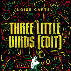 Noise Cartel - Three Little Birds (Edit)