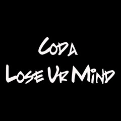 Coda - Lose Ur Mind (pre)