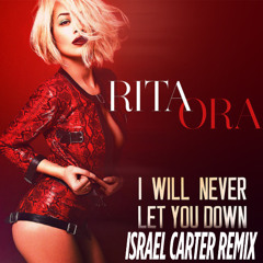 RITA ORA - I Will Never Let You Down (Israel Carter Remix)