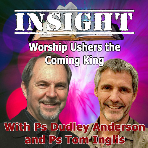 IN#20 Insight with Tom Inglis - Worship Ushers the Coming King