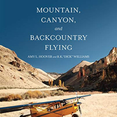 [DOWNLOAD] KINDLE 📌 Mountain, Canyon, and Backcountry Flying by  Amy L. Hoover &  R.