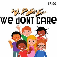 Ep. 190 "We Don't Care"