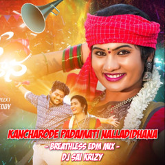 Kancharode Padamati Nallatidhana - Kalla Ungaralu Vadhu - Breathless Edm Mix - Dj Sai Krizy