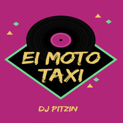 Ei Moto Taxi - (DJ PITZIN & MC MONIK DO PIX)