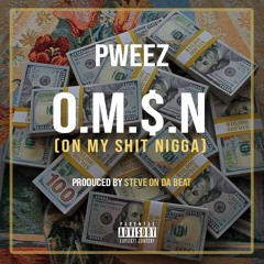 PWeez - O.M.$.N. (On My Shit Nigga)